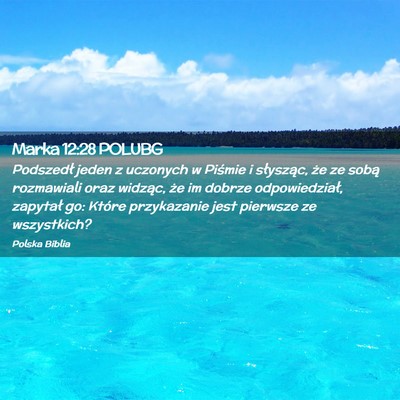 Picture 02 - Marka 12:28 POLUBG - Podszedł jeden z uczonych w Piśmie i słysząc, - Bible Verse Picture