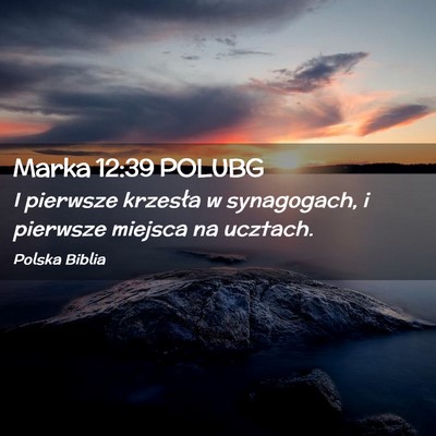 Picture 02 - Marka 12:39 POLUBG - I pierwsze krzesła w synagogach, i pierwsze - Bible Verse Picture