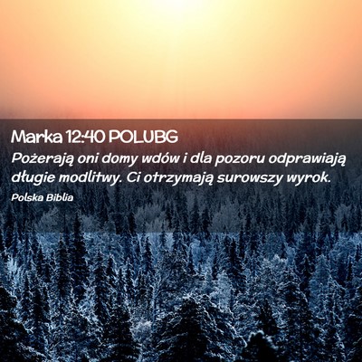 Picture 02 - Marka 12:40 POLUBG - Pożerają oni domy wdów i dla pozoru - Bible Verse Picture