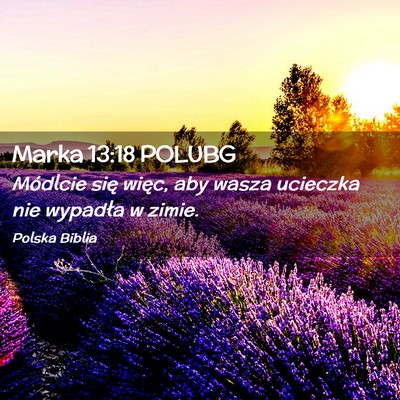 Picture 02 - Marka 13:18 POLUBG - Módlcie się więc, aby wasza ucieczka nie - Bible Verse Picture