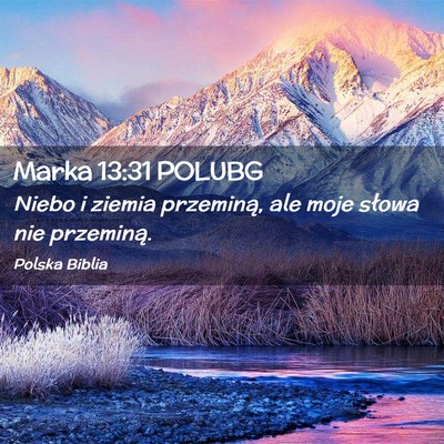 Picture 02 - Marka 13:31 POLUBG - Niebo i ziemia przeminą, ale moje słowa nie - Bible Verse Picture