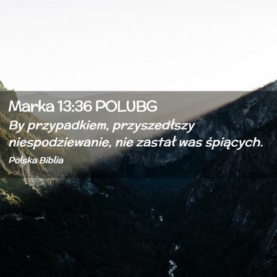 Picture 02 - Marka 13:36 POLUBG - By przypadkiem, przyszedłszy niespodziewanie, - Bible Verse Picture