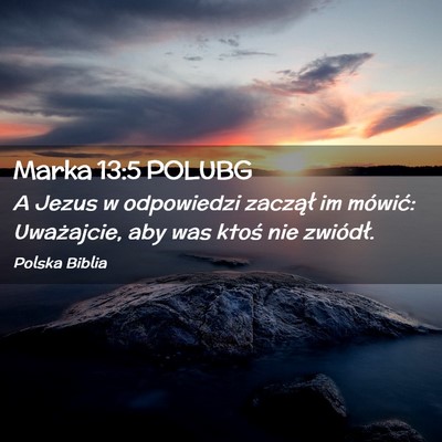 Picture 02 - Marka 13:5 POLUBG - A Jezus w odpowiedzi zaczął im mówić: - Bible Verse Picture