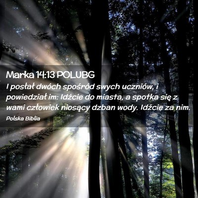 Picture 02 - Marka 14:13 POLUBG - I posłał dwóch spośród swych uczniów, i - Bible Verse Picture