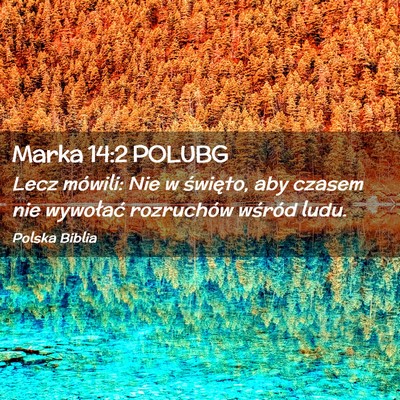 Picture 02 - Marka 14:2 POLUBG - Lecz mówili: Nie w święto, aby czasem nie - Bible Verse Picture