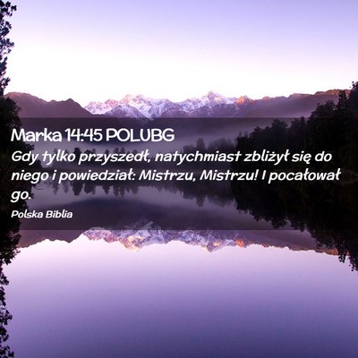 Picture 02 - Marka 14:45 POLUBG - Gdy tylko przyszedł, natychmiast zbliżył się - Bible Verse Picture