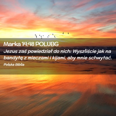 Picture 02 - Marka 14:48 POLUBG - Jezus zaś powiedział do nich: Wyszliście jak - Bible Verse Picture