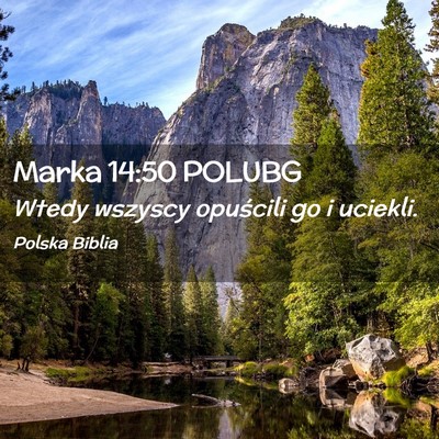 Picture 02 - Marka 14:50 POLUBG - Wtedy wszyscy opuścili go i - Bible Verse Picture