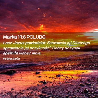 Picture 02 - Marka 14:6 POLUBG - Lecz Jezus powiedział: Zostawcie ją! Dlaczego - Bible Verse Picture