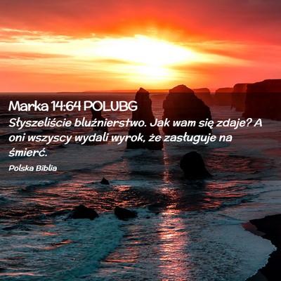 Picture 02 - Marka 14:64 POLUBG - Słyszeliście bluźnierstwo. Jak wam się zdaje? - Bible Verse Picture