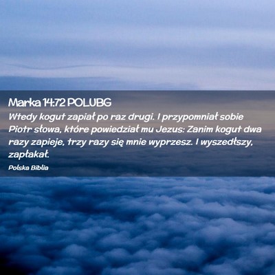 Picture 02 - Marka 14:72 POLUBG - Wtedy kogut zapiał po raz drugi. I przypomniał - Bible Verse Picture