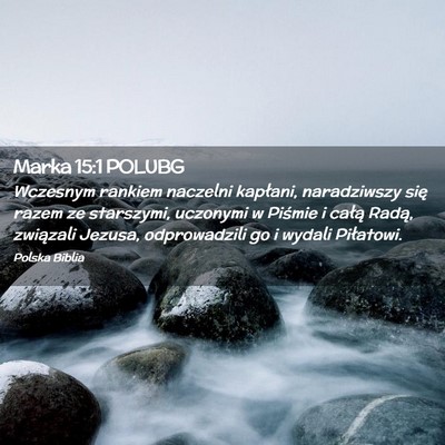Picture 02 - Marka 15:1 POLUBG - Wczesnym rankiem naczelni kapłani, naradziwszy - Bible Verse Picture