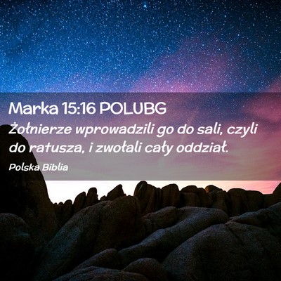 Picture 02 - Marka 15:16 POLUBG - Żołnierze wprowadzili go do sali, czyli do - Bible Verse Picture