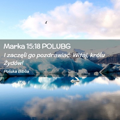 Picture 02 - Marka 15:18 POLUBG - I zaczęli go pozdrawiać: Witaj, królu - Bible Verse Picture