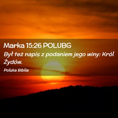 Picture 02 - Marka 15:26 POLUBG - Był też napis z podaniem jego winy: Król - Bible Verse Picture
