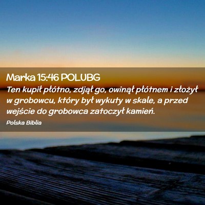 Picture 02 - Marka 15:46 POLUBG - Ten kupił płótno, zdjął go, owinął - Bible Verse Picture