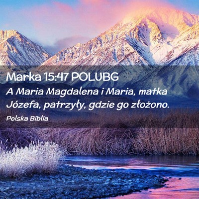 Picture 02 - Marka 15:47 POLUBG - A Maria Magdalena i Maria, matka Józefa, - Bible Verse Picture