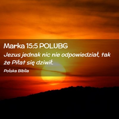 Picture 02 - Marka 15:5 POLUBG - Jezus jednak nic nie odpowiedział, tak że - Bible Verse Picture