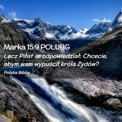 Picture 02 - Marka 15:9 POLUBG - Lecz Piłat im odpowiedział: Chcecie, abym wam - Bible Verse Picture
