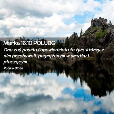 Picture 02 - Marka 16:10 POLUBG - Ona zaś poszła i opowiedziała to tym, którzy - Bible Verse Picture
