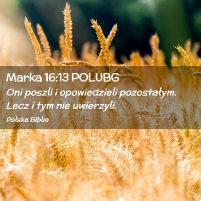 Picture 02 - Marka 16:13 POLUBG - Oni poszli i opowiedzieli pozostałym. Lecz i tym - Bible Verse Picture