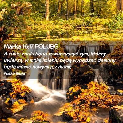 Picture 02 - Marka 16:17 POLUBG - A takie znaki będą towarzyszyć tym, którzy - Bible Verse Picture