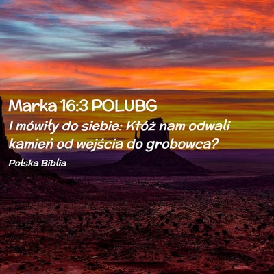 Picture 02 - Marka 16:3 POLUBG - I mówiły do siebie: Któż nam odwali kamień - Bible Verse Picture