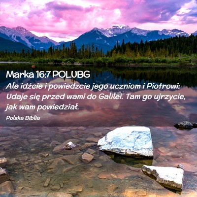 Picture 02 - Marka 16:7 POLUBG - Ale idźcie i powiedzcie jego uczniom i Piotrowi: - Bible Verse Picture