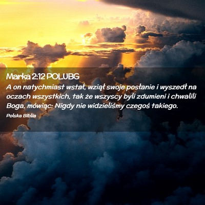 Picture 02 - Marka 2:12 POLUBG - A on natychmiast wstał, wziął swoje posłanie - Bible Verse Picture