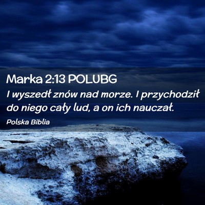 Picture 02 - Marka 2:13 POLUBG - I wyszedł znów nad morze. I przychodził do - Bible Verse Picture