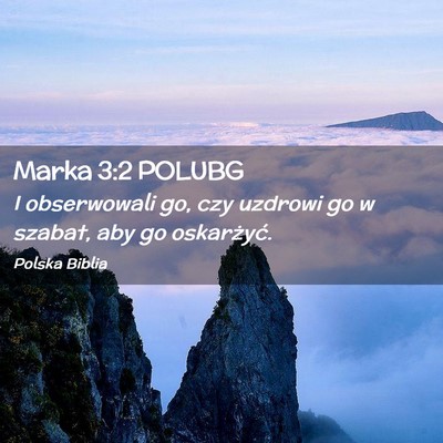 Picture 02 - Marka 3:2 POLUBG - I obserwowali go, czy uzdrowi go w szabat, aby go - Bible Verse Picture