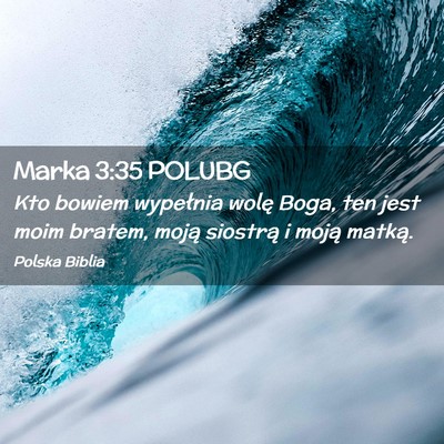 Picture 02 - Marka 3:35 POLUBG - Kto bowiem wypełnia wolę Boga, ten jest moim - Bible Verse Picture