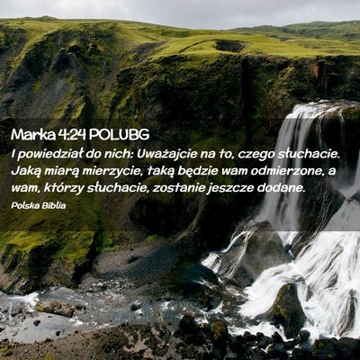 Picture 02 - Marka 4:24 POLUBG - I powiedział do nich: Uważajcie na to, czego - Bible Verse Picture