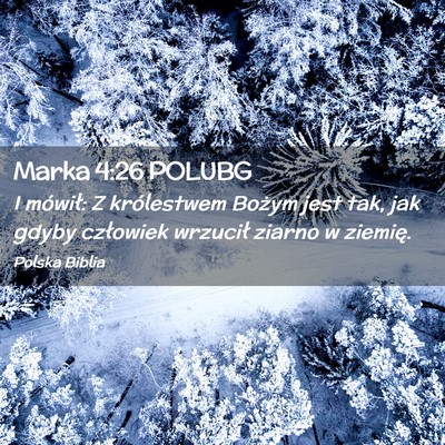 Picture 02 - Marka 4:26 POLUBG - I mówił: Z królestwem Bożym jest tak, jak - Bible Verse Picture