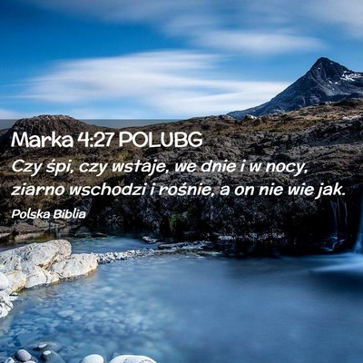 Picture 02 - Marka 4:27 POLUBG - Czy śpi, czy wstaje, we dnie i w nocy, ziarno - Bible Verse Picture