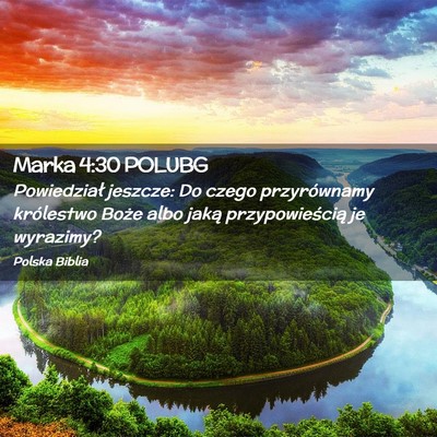 Picture 02 - Marka 4:30 POLUBG - Powiedział jeszcze: Do czego przyrównamy - Bible Verse Picture