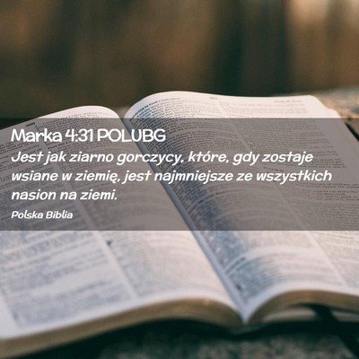 Picture 02 - Marka 4:31 POLUBG - Jest jak ziarno gorczycy, które, gdy zostaje - Bible Verse Picture