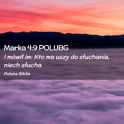 Picture 02 - Marka 4:9 POLUBG - I mówił im: Kto ma uszy do słuchania, niech - Bible Verse Picture
