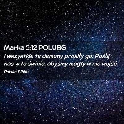 Picture 02 - Marka 5:12 POLUBG - I wszystkie te demony prosiły go: Poślij nas w - Bible Verse Picture