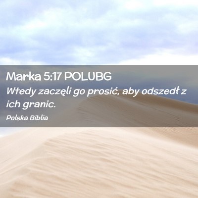 Picture 02 - Marka 5:17 POLUBG - Wtedy zaczęli go prosić, aby odszedł z ich - Bible Verse Picture