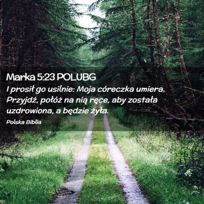 Picture 02 - Marka 5:23 POLUBG - I prosił go usilnie: Moja córeczka umiera. - Bible Verse Picture