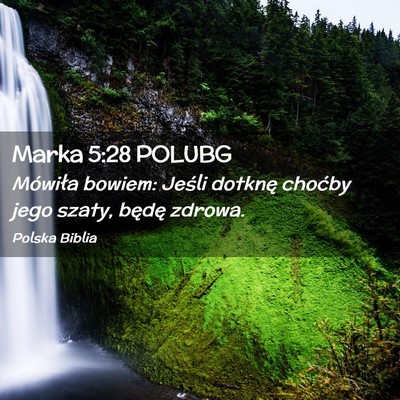 Picture 02 - Marka 5:28 POLUBG - Mówiła bowiem: Jeśli dotknę choćby jego - Bible Verse Picture