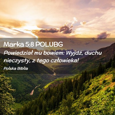 Picture 02 - Marka 5:8 POLUBG - Powiedział mu bowiem: Wyjdź, duchu nieczysty, z - Bible Verse Picture