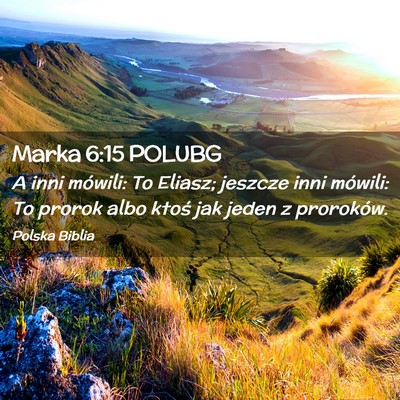 Picture 02 - Marka 6:15 POLUBG - A inni mówili: To Eliasz; jeszcze inni mówili: - Bible Verse Picture