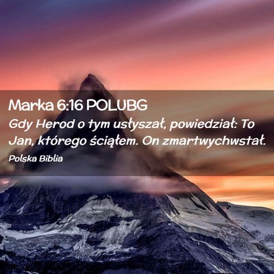 Picture 02 - Marka 6:16 POLUBG - Gdy Herod o tym usłyszał, powiedział: To Jan, - Bible Verse Picture