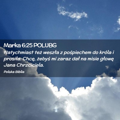 Picture 02 - Marka 6:25 POLUBG - Natychmiast też weszła z pośpiechem do króla - Bible Verse Picture