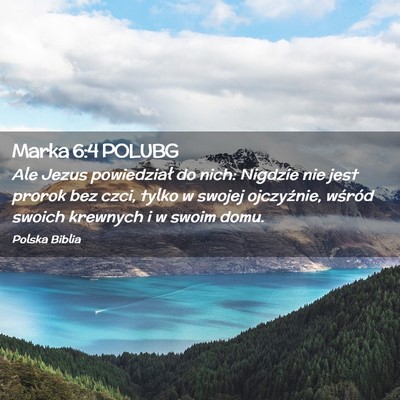 Picture 02 - Marka 6:4 POLUBG - Ale Jezus powiedział do nich: Nigdzie nie jest - Bible Verse Picture