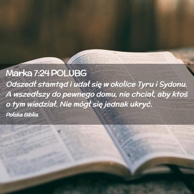 Picture 02 - Marka 7:24 POLUBG - Odszedł stamtąd i udał się w okolice Tyru i - Bible Verse Picture