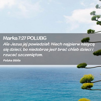 Picture 02 - Marka 7:27 POLUBG - Ale Jezus jej powiedział: Niech najpierw nasycą - Bible Verse Picture
