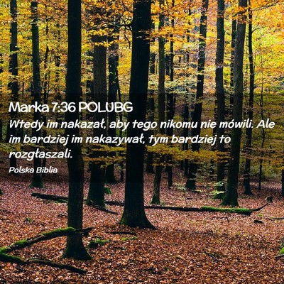 Picture 02 - Marka 7:36 POLUBG - Wtedy im nakazał, aby tego nikomu nie mówili. - Bible Verse Picture